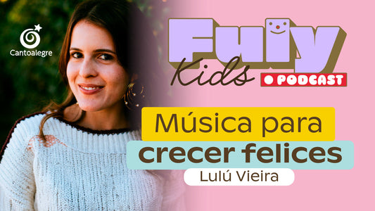#55 MÚSICA PARA CRECER FELICES - LULU VIEIRA