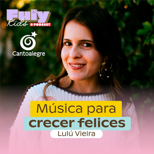 #55 MÚSICA PARA CRECER FELICES  - LULU VIEIRA