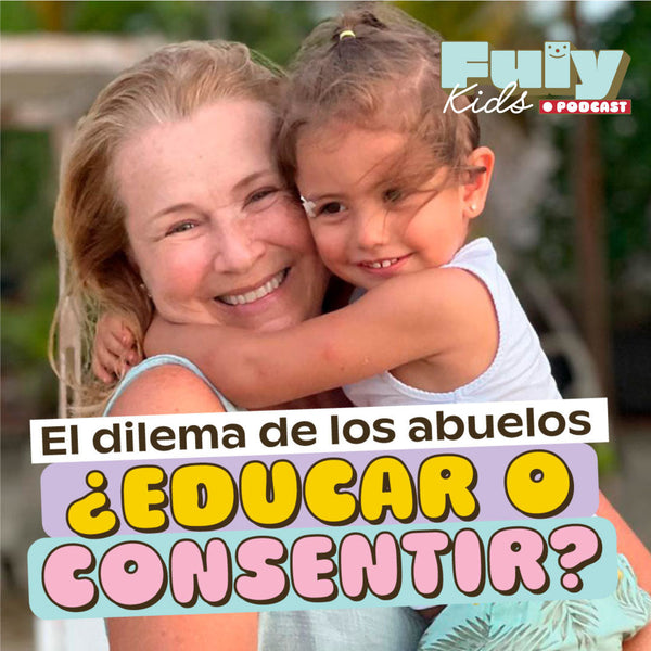 #50 EL DILEMA DE LOS ABUELOS ¿EDUCAR O CONSENTIR?🤶